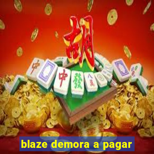 blaze demora a pagar